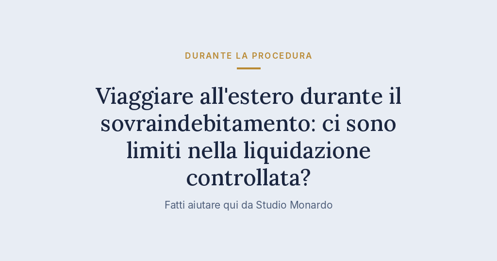 Viaggiare All’estero Durante Il Sovraindebitamento: Ci Sono Limiti Nella Liquidazione Controllata?