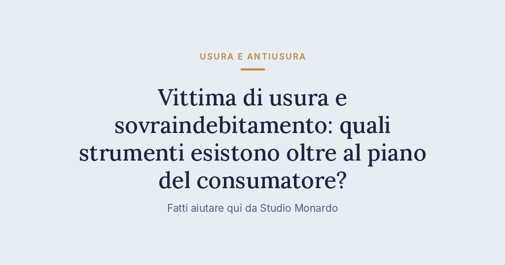 Vittima Di Usura E Sovraindebitamento: Quali Strumenti Esistono Oltre Al Piano Del Consumatore?