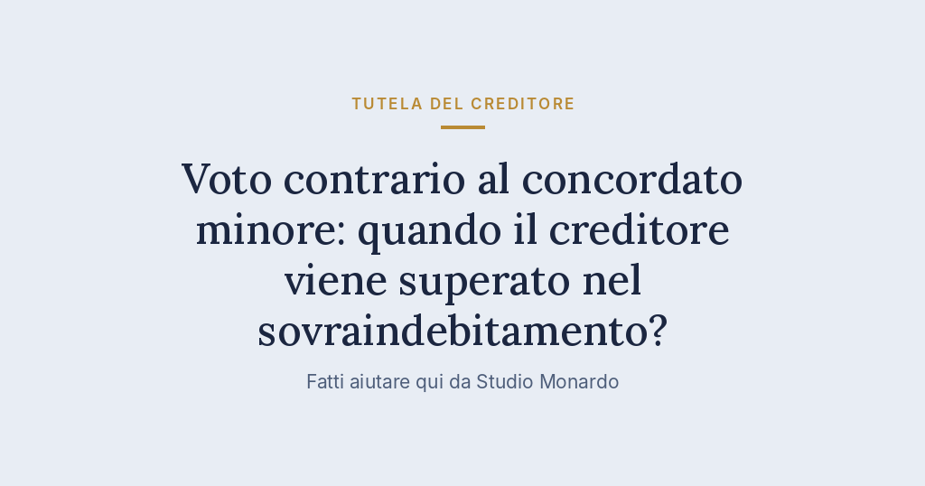Voto Contrario Al Concordato Minore: Quando Il Creditore Viene Superato Nel Sovraindebitamento?