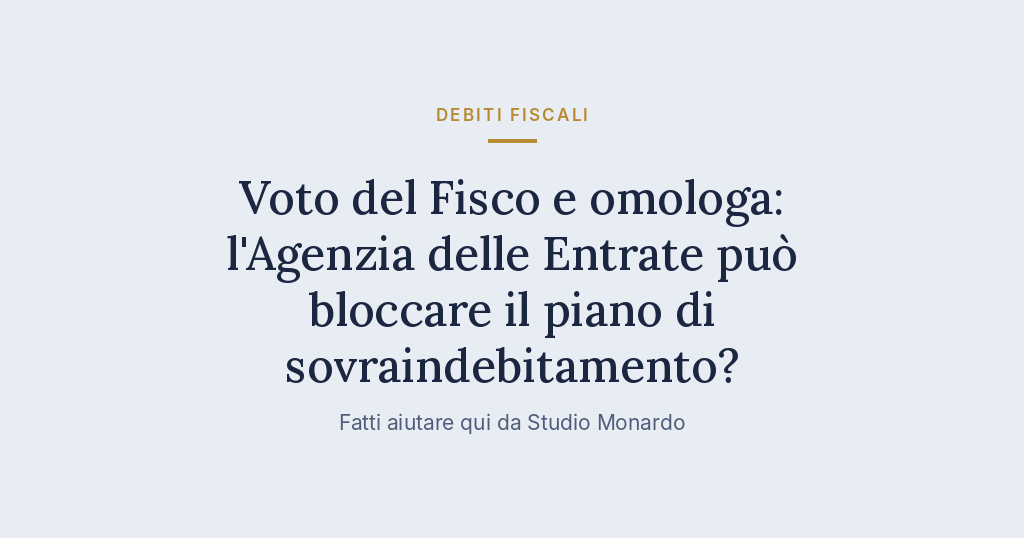 Voto Del Fisco E Omologa: L’Agenzia Delle Entrate Può Bloccare Il Piano Di Sovraindebitamento?